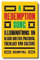 A Redemption Song: Illuminations on Black British Pastoral Theology and Culture - Delroy Hall - cover