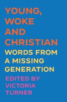 Young, Woke and Christian: Words from a Missing Generation - cover