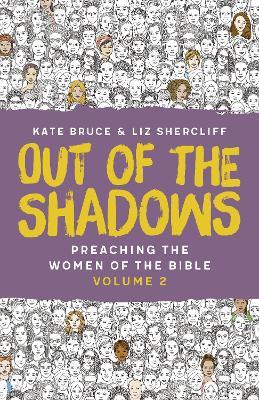 Out of the Shadows: Preaching The Women of the Bible, Vol 2 - Kate Bruce,Liz Shercliff - cover