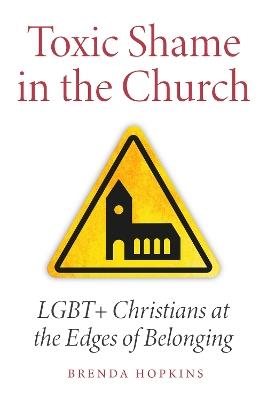 Toxic Shame in the Church: LGBT+ Christians at the Edges of Belonging - Brenda Hopkins - cover