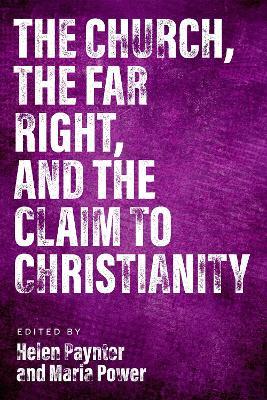 The Church, The Far Right, and The Claim to Christianity - cover