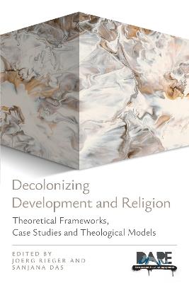 Decolonizing Development and Religion: Theoretical Frameworks, Case Studies, and Theological Models - cover