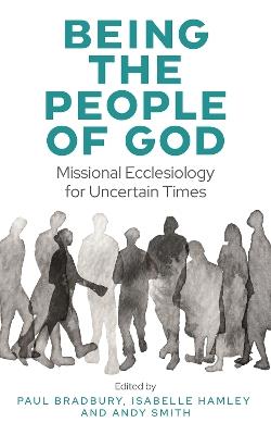Being the People of God: Missional Ecclesiology for Uncertain Times - cover