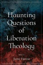 Haunting Questions of Liberation Theology