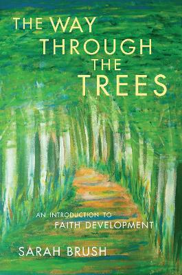 The Way Through The Trees: An Introduction to Faith Development - Sarah Brush - cover