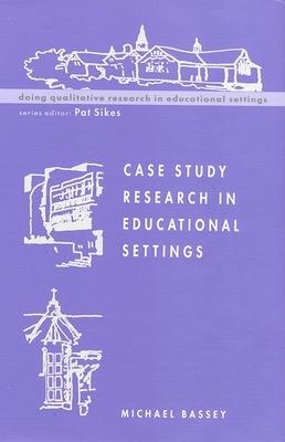 Case Study Research in Educational Settings - Michael Bassey - cover