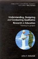 Understanding, Designing and Conducting Qualitative Research in Education - John Schostak - cover