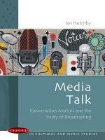 Media Talk: Conversation Analysis and the Study of Broadcasting - Ian Hutchby - cover