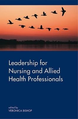 Leadership for Nursing and Allied Health Care Professions - Veronica Bishop - cover