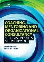 Coaching, Mentoring and Organizational Consultancy: Supervision, Skills and Development - Peter Hawkins,Nick Smith - cover