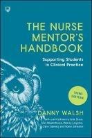 The Nurse Mentor's Handbook: Supporting Students in Clinical Practice 3e - Danny Walsh - cover