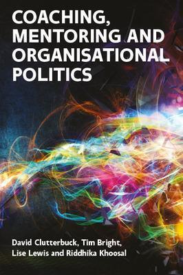 Coaching, Mentoring and Organisational Politics - David Clutterbuck,Lise Lewis,Tim Bright - cover