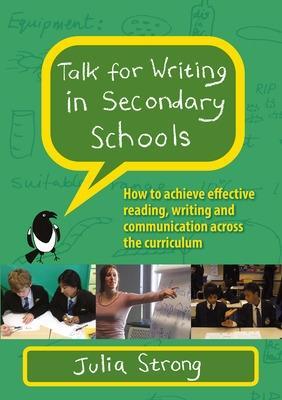 Talk for Writing in Secondary Schools, How to Achieve Effective Reading, Writing and Communication Across the Curriculum (Revised Edition) - Julia Strong - cover