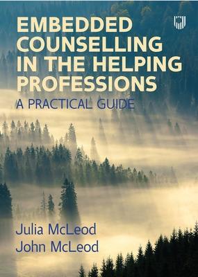 Embedded Counselling in the Helping Professions:  A Practical Guide - John McLeod,Julia McLeod - cover