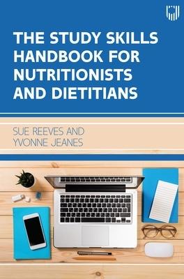 The Study Skills Handbook for Nutritionists and Dietitians - Sue Reeves,Yvonne Jeanes - cover