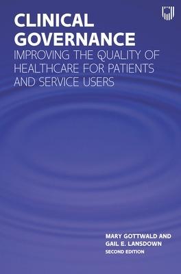 Clinical Governance: Improving the quality of healthcare for patients and service users - Mary Gottwald,Gail Lansdown - cover