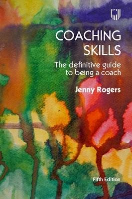 Coaching Skills: The Definitive Guide to being a Coach 5e - Jenny Rogers - cover