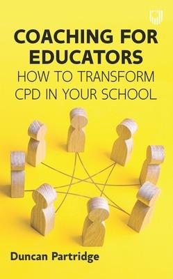 Coaching for Educators: How to Transform CPD in Your School - Duncan Partridge - cover