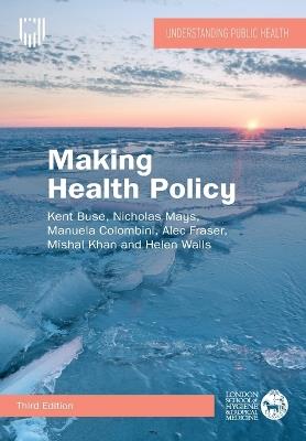 Making Health Policy, 3e - Kent Buse,Nicholas Mays,Manuela Colombini - cover