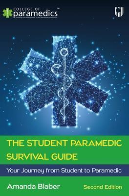 The Student Paramedic Survival Guide: Your Journey from Student to Paramedic, 2e - Amanda Blaber - cover