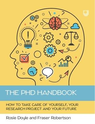 The PhD Handbook: How to Take Care of Yourself, Your Research Project and Your Future - Rosemary Doyle,Fraser Robertson - cover