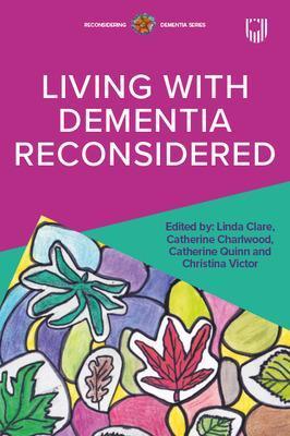 Living with Dementia Reconsidered - Linda Clare,Catherine Charlwood,Catherine Quinn - cover