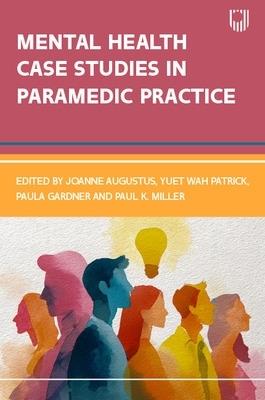Mental Health Case Studies in Paramedic Practice - Joanne Augustus,Yuet Wah Patrick,Paula Gardner - cover