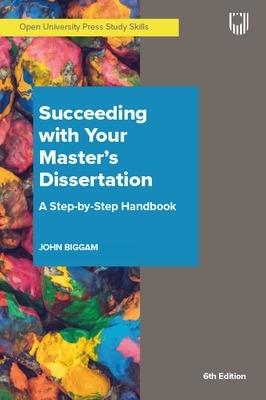 Succeeding with Your Master's Dissertation A Step-by-Step Handbook - John Biggam - cover