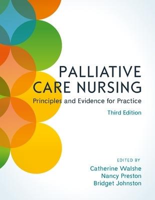 Palliative Care Nursing: Principles and Evidence for Practice - Catherine Walshe,Nancy Preston,Bridget Johnston - cover