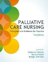 Palliative Care Nursing: Principles and Evidence for Practice - Catherine Walshe,Nancy Preston,Bridget Johnston - cover