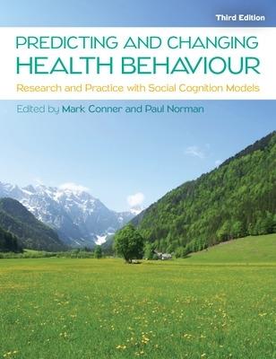 Predicting and Changing Health Behaviour: Research and Practice with Social Cognition Models - Mark Conner,Paul Norman - cover