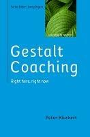 Gestalt Coaching: Right Here, Right Now - Peter Bluckert - cover