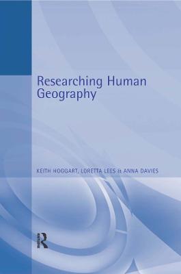Researching Human Geography - Anna Davies,Keith Hoggart,Loretta Lees - cover
