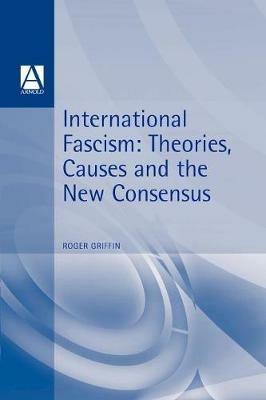 International Fascism: Theories, Causes and the New Consensus - cover
