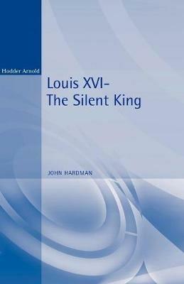 Louis XVI: The Silent King - John Hardman - cover