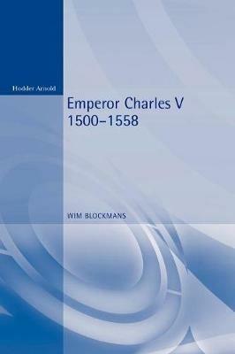 Emperor Charles V: 1500 - 1558 - Wim Blockmans - cover