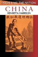 China: Inventing the Nation - Henrietta Harrison - cover
