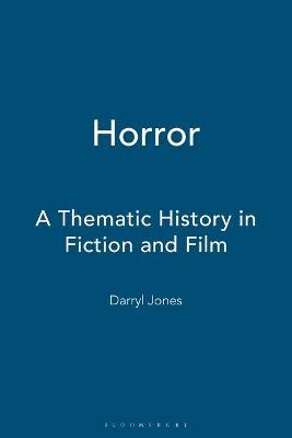 Horror: A Thematic History in Fiction and Film - Darryl Jones - cover