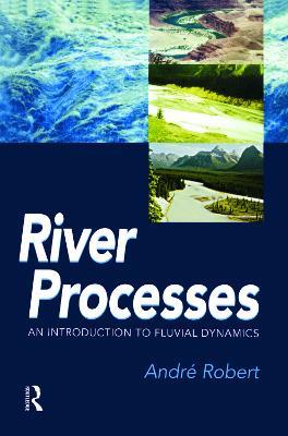 RIVER PROCESSES: An introduction to fluvial dynamics - Andre Robert - cover