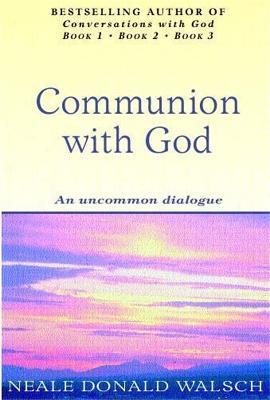 Communion With God: An uncommon dialogue - Neale Donald Walsch - cover