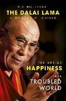 The Art of Happiness in a Troubled World - The Dalai Lama,Howard C. Cutler,Dalai Lama - cover