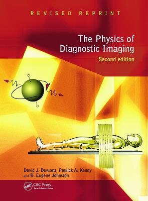 The Physics of Diagnostic Imaging - David Dowsett,Patrick A Kenny,R Eugene Johnston - cover
