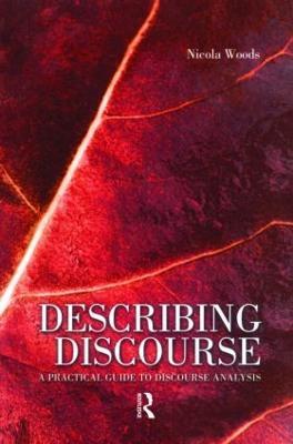 Describing Discourse: A Practical Guide to Discourse Analysis - Nicola Woods - cover