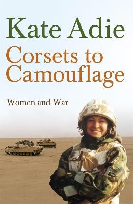 Corsets To Camouflage: Women and War - Kate Adie,(In Assoc. With Imperial,Imperial War Museums - cover
