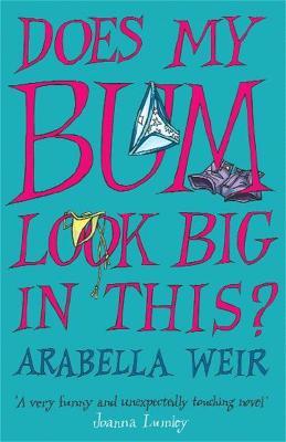 Does my Bum Look Big in This? - Arabella Weir - cover