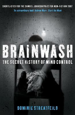 Brainwash: The Secret History of Mind Control - Dominic Streatfeild - cover