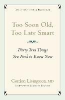 Too Soon Old, Too Late Smart: Thirty True Things You Need to Know Now