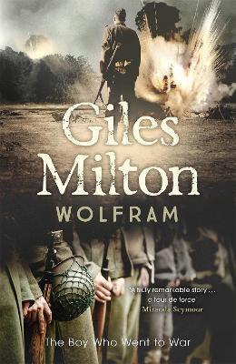 Wolfram: The Boy Who Went to War - Giles Milton - cover
