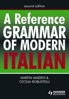 A Reference Grammar of Modern Italian - Professor Martin Maiden,Dr Cecilia Robustelli,Martin Maiden - cover