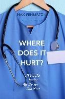 Where Does it Hurt?: What the Junior Doctor did next - Max Pemberton - cover